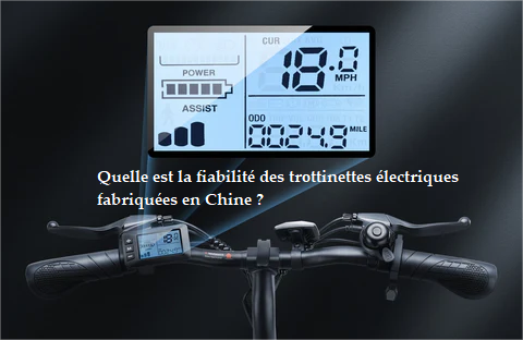 Quelle est la fiabilité des trottinettes électriques fabriquées en Chine ?